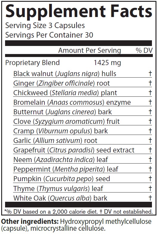 Supplement Facts
Serving Size 3 Capsules
Servings Per Container 30
Amounts per serving
Proprietary Blend 1425 milligrams consisting of:
Black walnut (Juglans nigra) hulls (% of Daily Value not established)
Ginger (Zingiber officinale) root (% of Daily Value not established)
Chickweed (Stellaria media) aerial (% of Daily Value not established)
Bromelain (Ananas commosus) enzyme (% of Daily Value not established) 
Butternut (Juglans cinerea) bark (% of Daily Value not established)
Clove (Syzygium aromaticum) flower bud (% of Daily Value not established) 
Cramp (Viburnum opulus) bark (% of Daily Value not established)
Garlic (Allium sativum) bulb (% of Daily Value not established)
Grapefruit (Citrus paradisi) seed extract (% of Daily Value not established) 
Neem (Azadirachta indica) leaf (% of Daily Value not established)
Peppermint (Mentha piperita) leaf (% of Daily Value not established)  
Pumpkin (Cucurbita pepo) seed (% of Daily Value not established)  
Thyme (Thymus vulgaris) leaf (% of Daily Value not established)  
White Oak (Quercus alba) bark (% of Daily Value not established)   
Note: % of Daily Values based on a 2,000 calorie diet.
Other ingredients: Hypromellose (vegan capsule), microcrystalline cellulose.